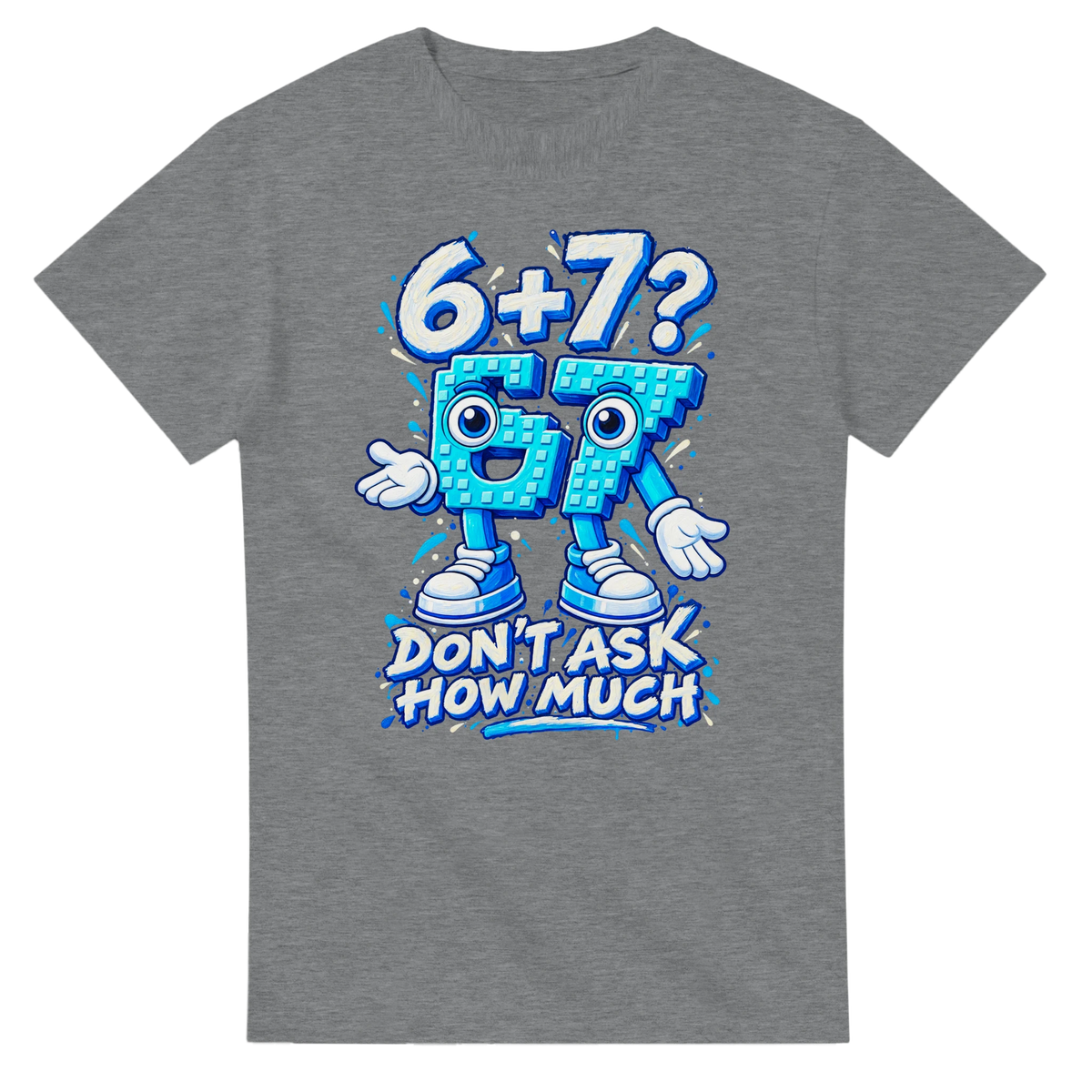 Sport Grey t-shirt printed with 67 and the words 6 + 7? Don't ask how much, front view