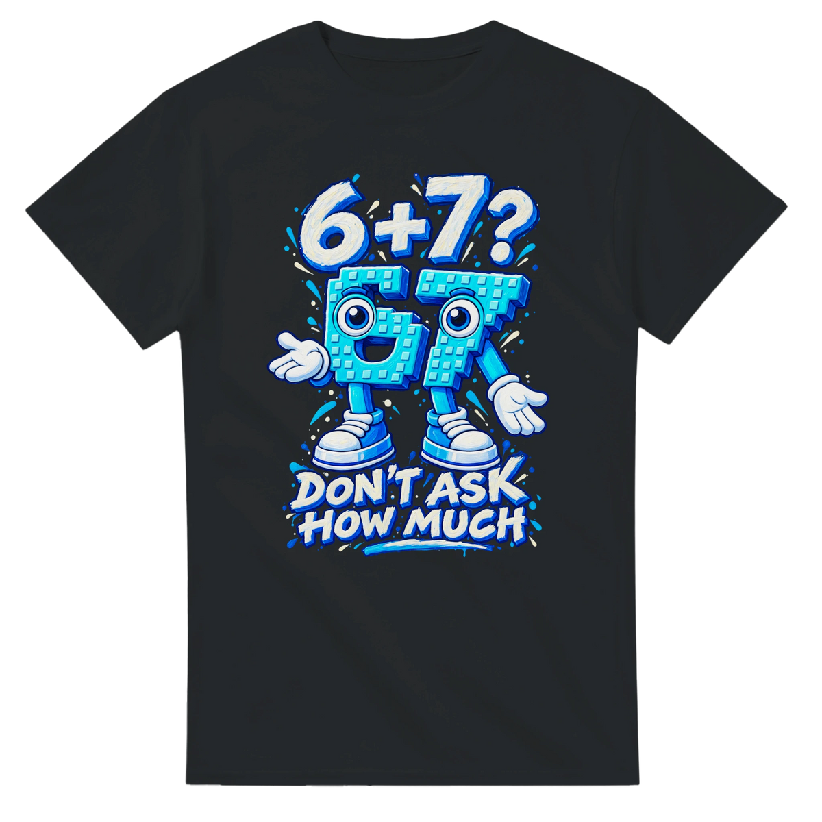 Black t-shirt printed with 67 and the words 6 + 7? Don't ask how much, front view