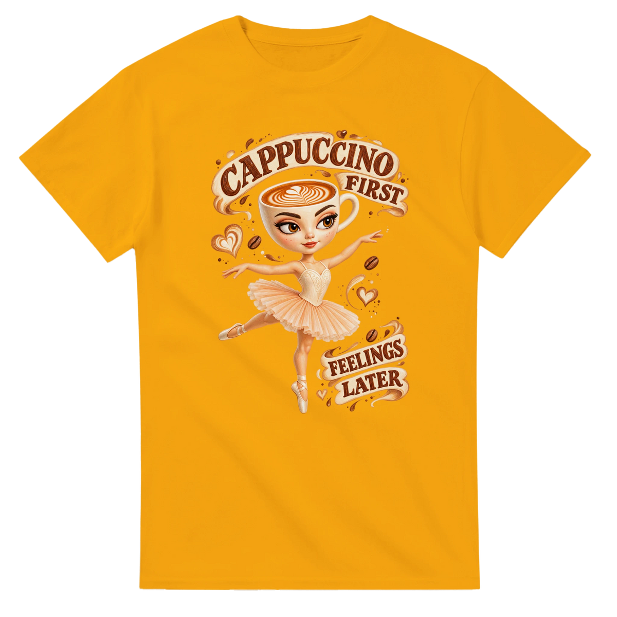 Gold t-shirt printed with Ballerina Cappuccina and the words Cappuccino first, feelings later, front view