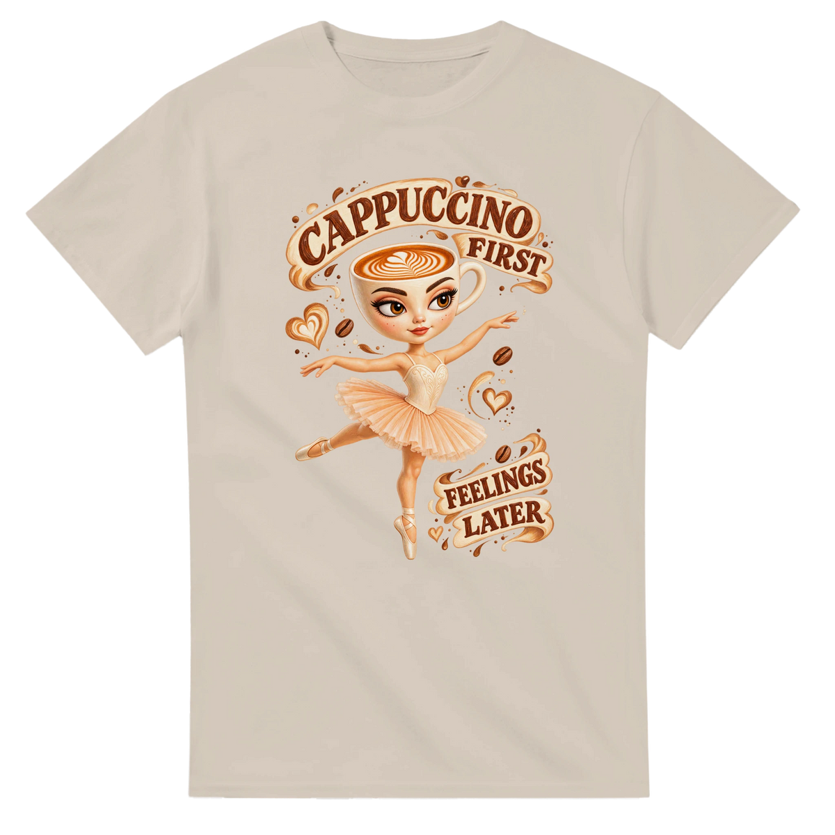 Sand t-shirt printed with Ballerina Cappuccina and the words Cappuccino first, feelings later, front view