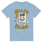 Light Blue t-shirt printed with Job Job Job Sahur and the words Get a job, I'll wait, front view