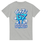 Ash t-shirt printed with 67 and the words 6 + 7? Don't ask how much, front view