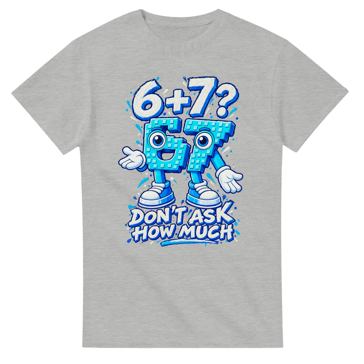 Ash t-shirt printed with 67 and the words 6 + 7? Don't ask how much, front view