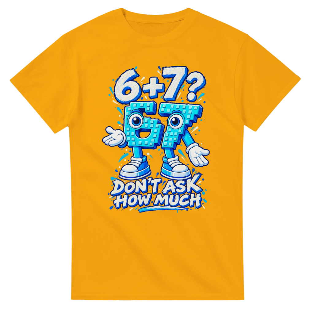 Gold t-shirt printed with 67 and the words 6 + 7? Don't ask how much, front view