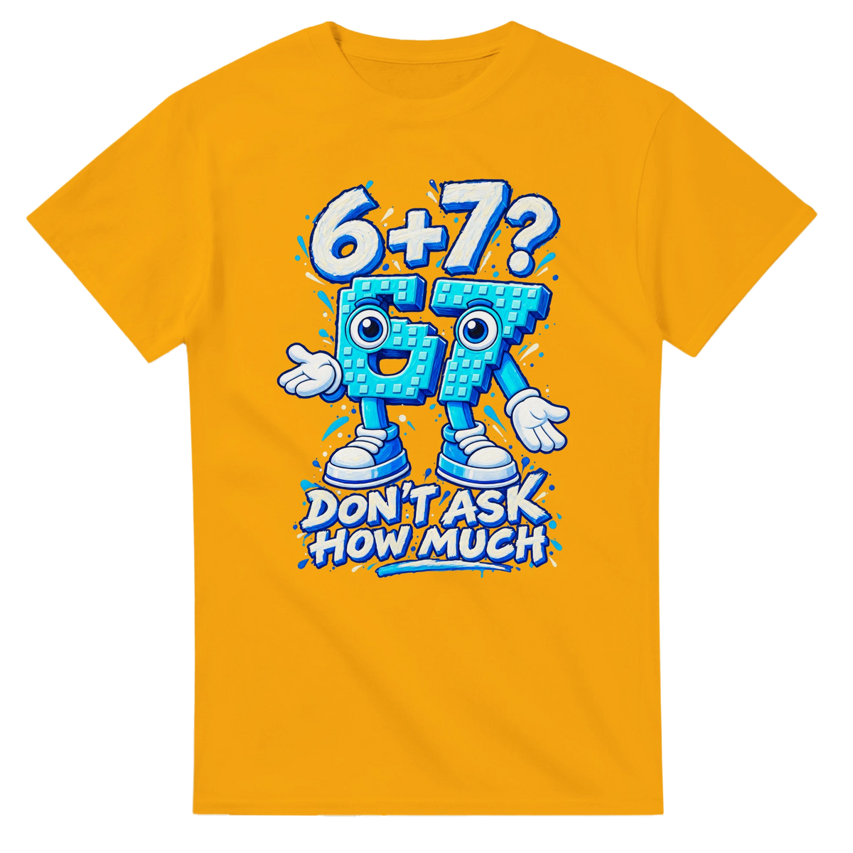 Gold t-shirt printed with 67 and the words 6 + 7? Don't ask how much, front view