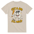 Sand t-shirt printed with Job Job Job Sahur and the words Get a job, I'll wait, front view