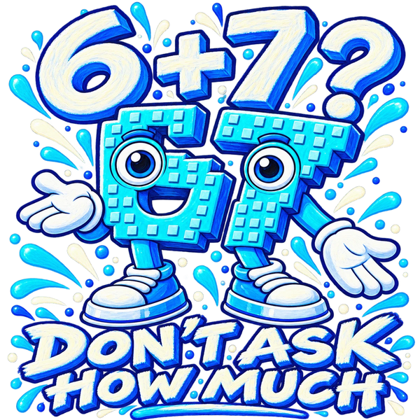 67, the six seven brainrot character, two blue digits with eyes doing the six seven hand gesture, with the words 6 + 7? Don't ask how much.