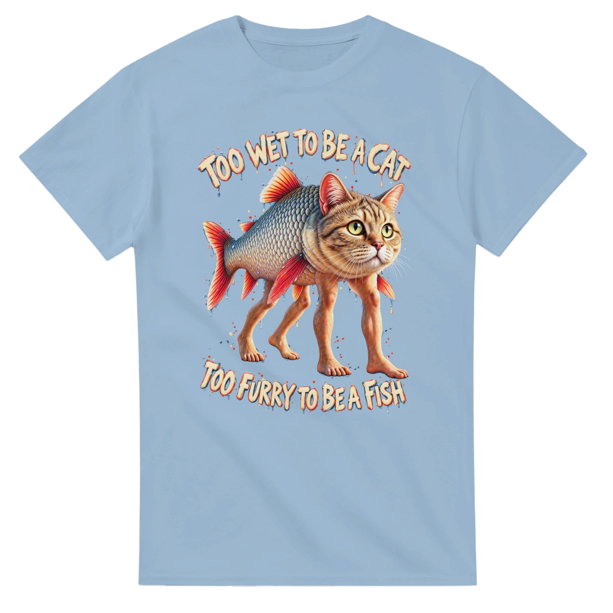 Light Blue t-shirt printed with Trulimero Trulichina and the words Too wet to be a cat, too furry to be a fish, front view