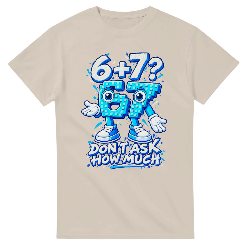Sand t-shirt printed with 67 and the words 6 + 7? Don't ask how much, front view