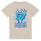 Sand t-shirt printed with 67 and the words 6 + 7? Don't ask how much, front view