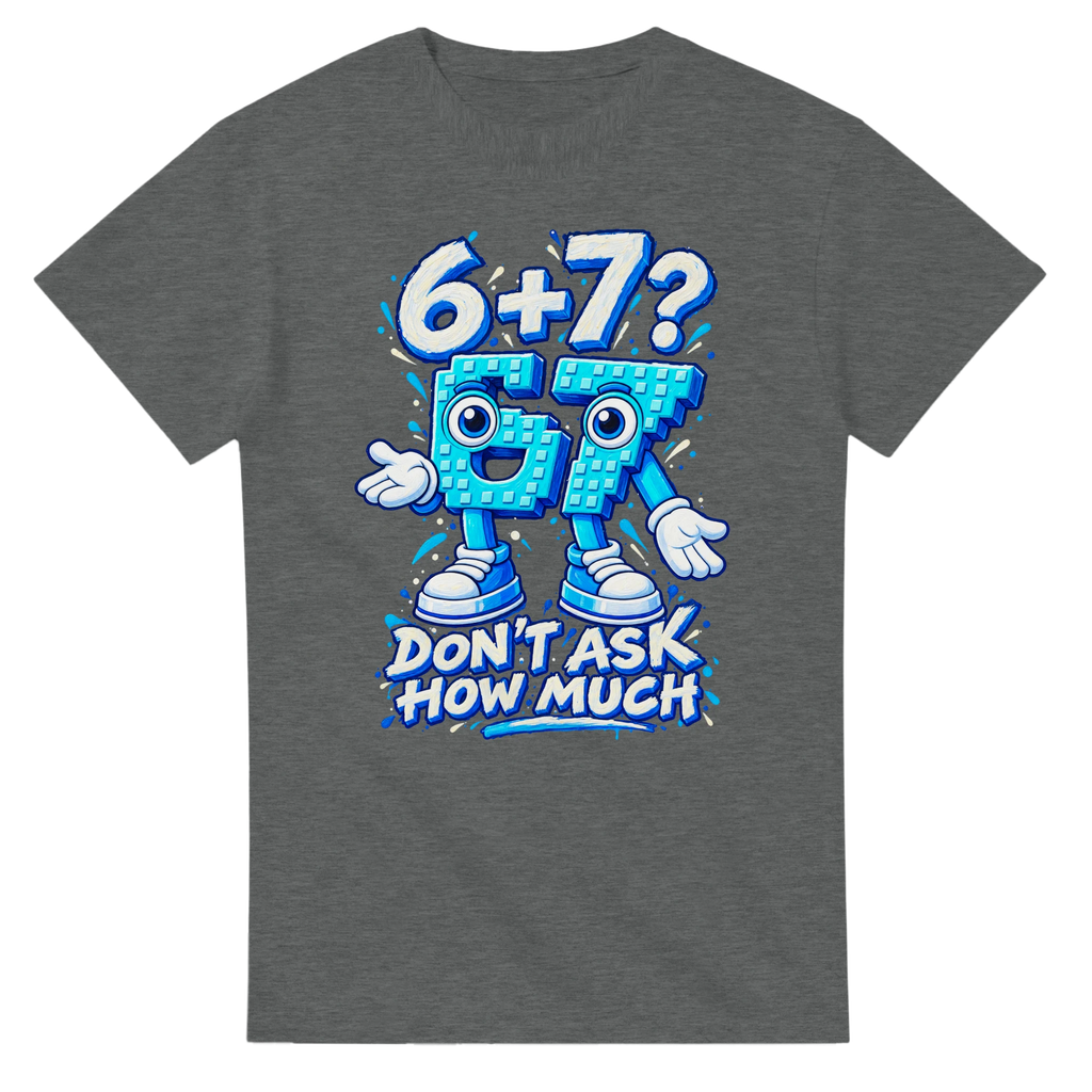 Graphite Heather t-shirt printed with 67 and the words 6 + 7? Don't ask how much, front view