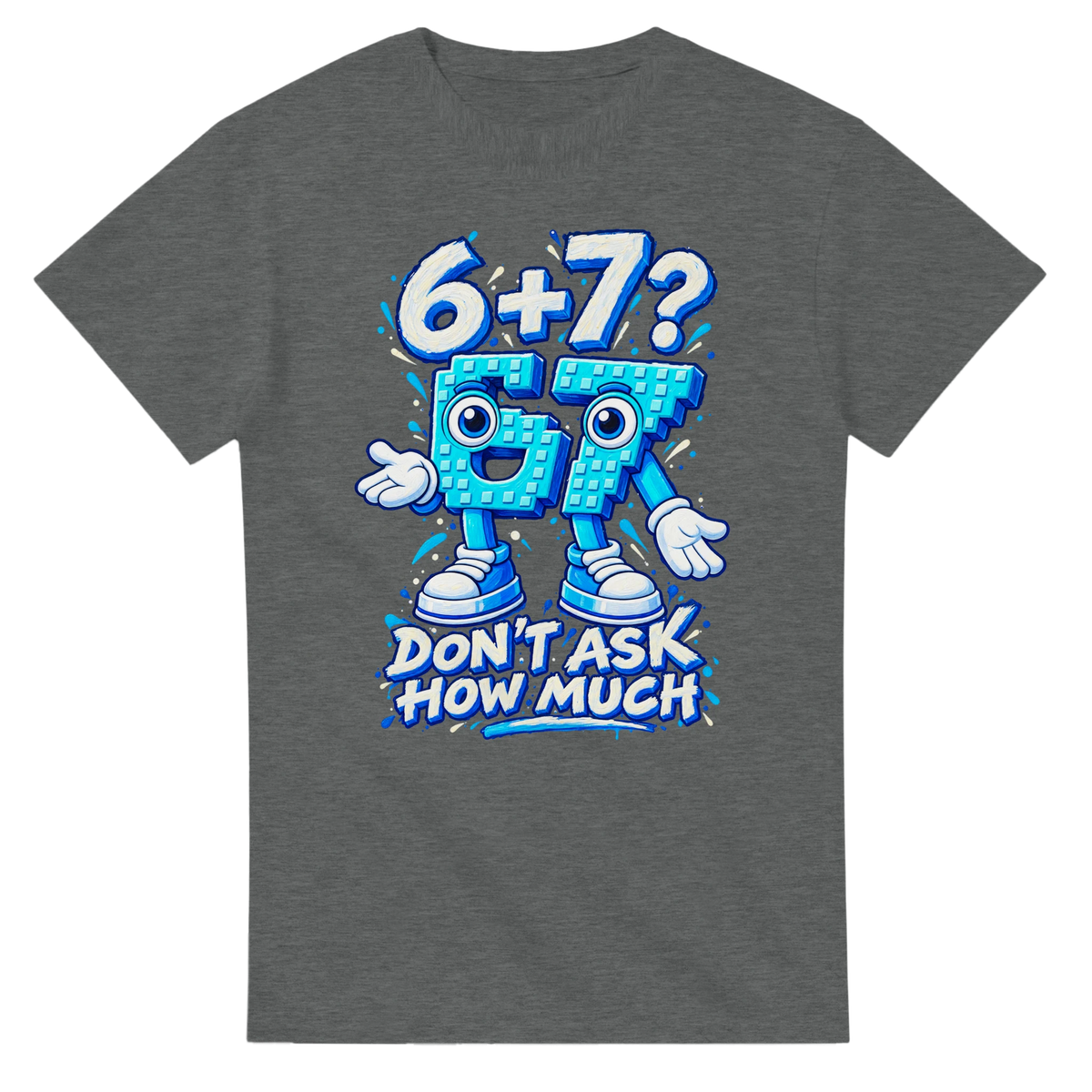 Graphite Heather t-shirt printed with 67 and the words 6 + 7? Don't ask how much, front view