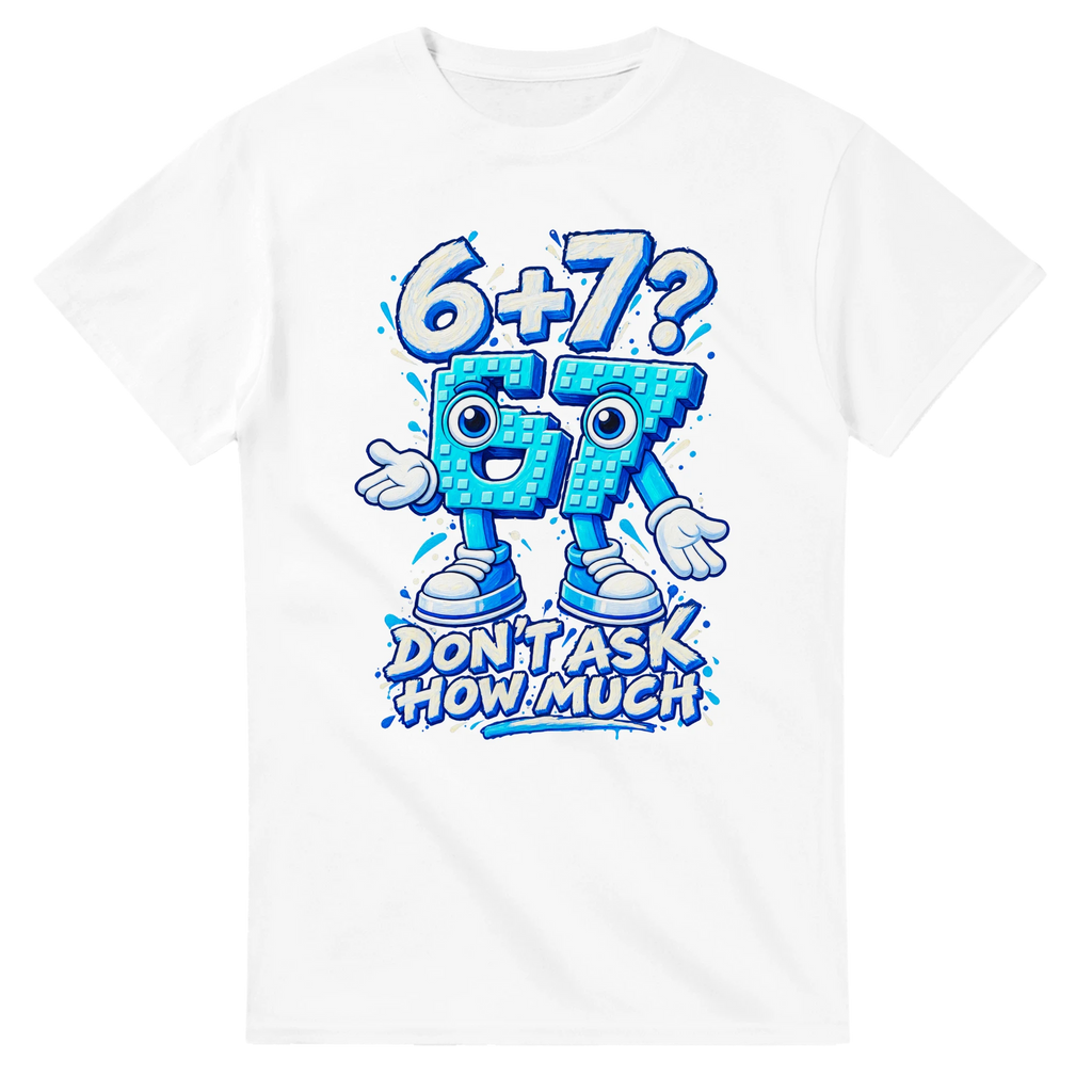 White t-shirt printed with 67 and the words 6 + 7? Don't ask how much, front view