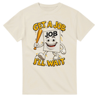 Natural t-shirt printed with Job Job Job Sahur and the words Get a job, I'll wait, front view
