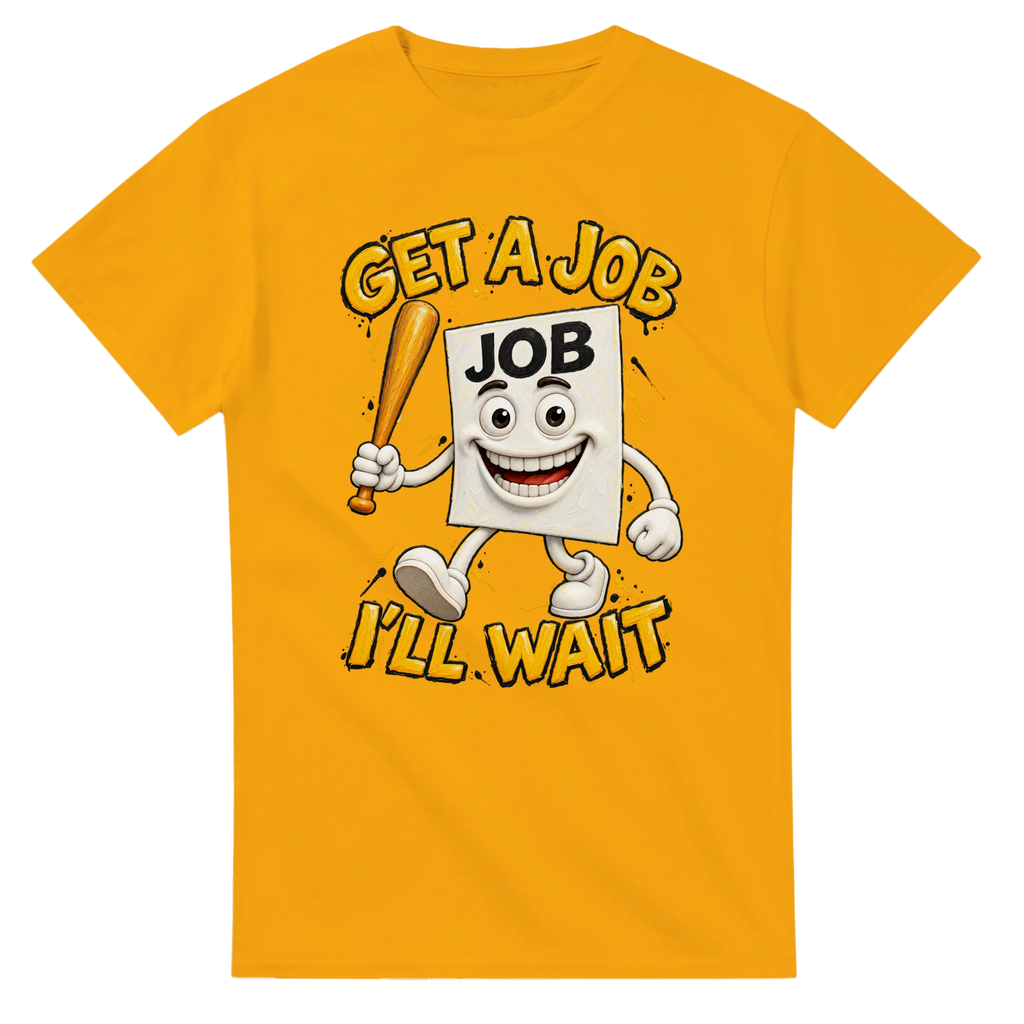 Gold t-shirt printed with Job Job Job Sahur and the words Get a job, I'll wait, front view