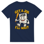 Navy t-shirt printed with Job Job Job Sahur and the words Get a job, I'll wait, front view