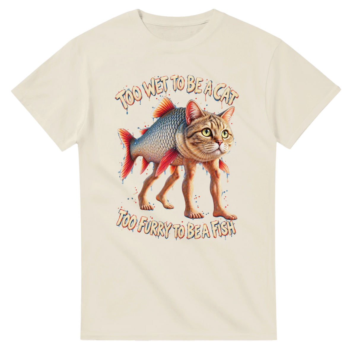 Natural t-shirt printed with Trulimero Trulichina and the words Too wet to be a cat, too furry to be a fish, front view