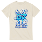 Natural t-shirt printed with 67 and the words 6 + 7? Don't ask how much, front view