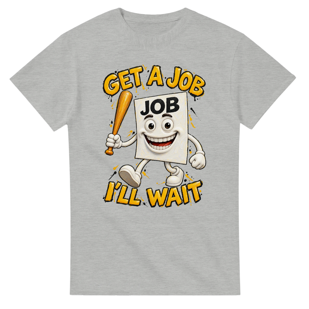 Ash t-shirt printed with Job Job Job Sahur and the words Get a job, I'll wait, front view
