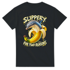 Black t-shirt printed with Bananita Dolphinita and the words Slippery, for two reasons, front view